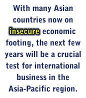 wWith many Asian countries now on insecure economic footing, the next few years will be a crucial test for international business in the Asia-Pacific region.